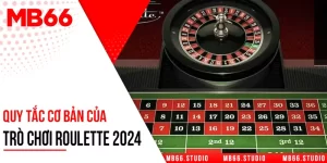 Quy Tắc Cơ Bản Của Trò Chơi Roulette 2024